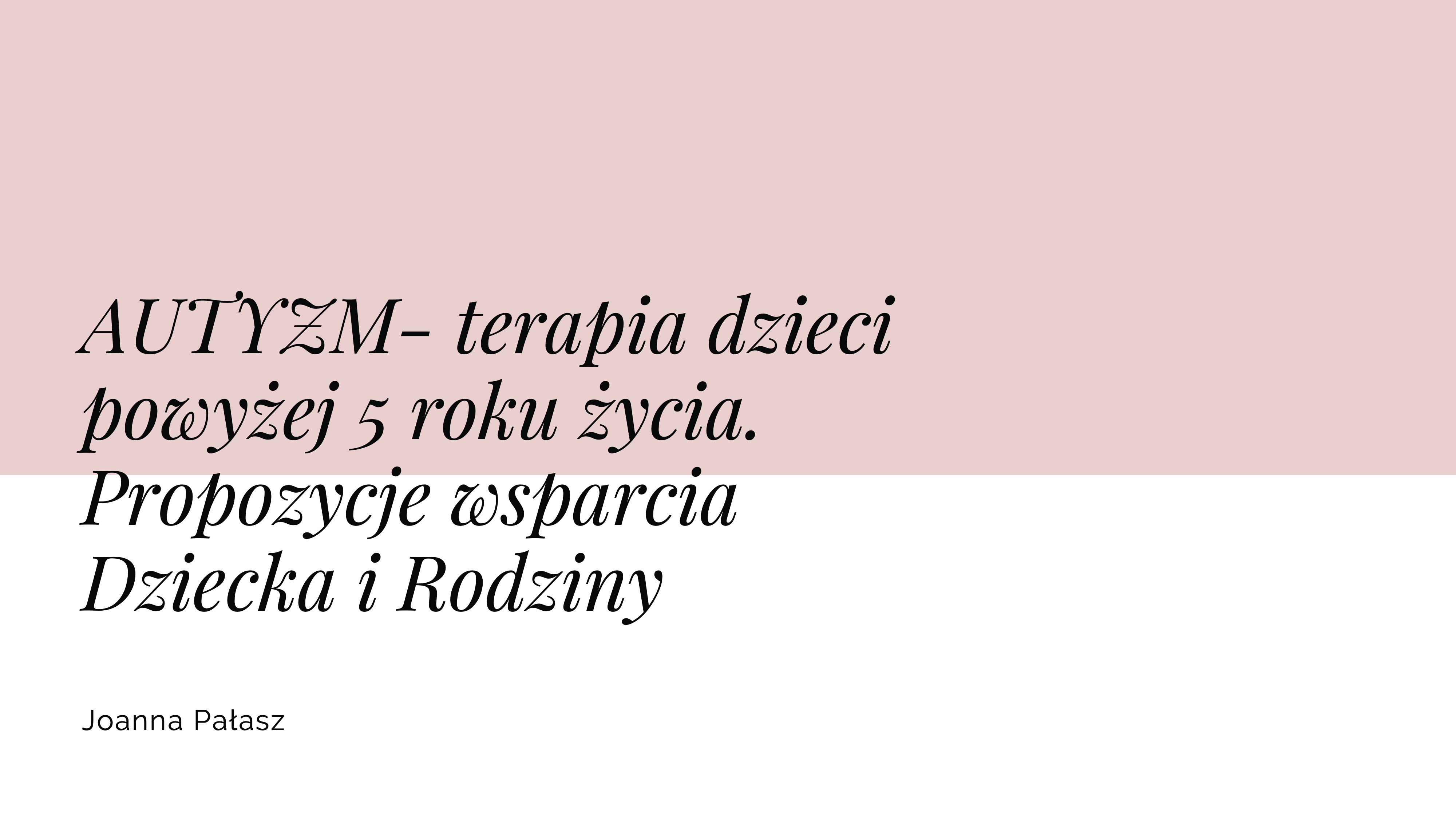 Autyzm - Terapia Dzieci Powyżej 5 roku życia. Propozycje wsparcia Dziecka i Rodziny.